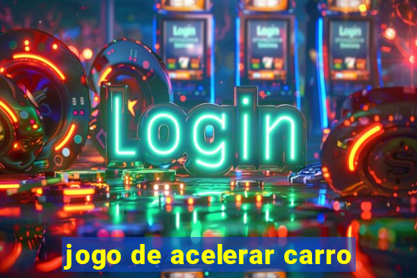 jogo de acelerar carro